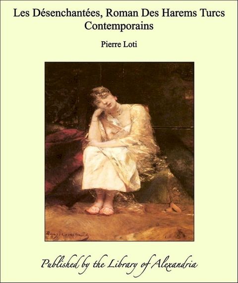 Les D&eacute;senchant&eacute;es, Roman Des Harems Turcs Contemporains(Kobo/電子書)