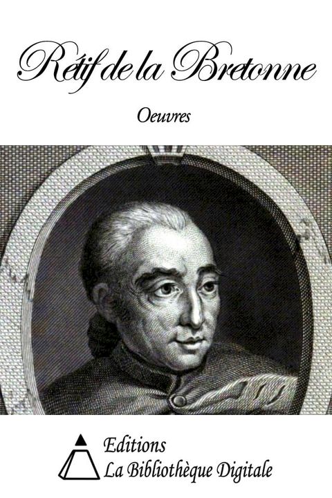 Oeuvres de R&eacute;tif de la Bretonne(Kobo/電子書)