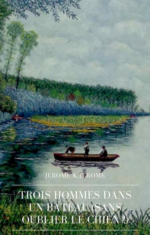 Trois Hommes dans un Bateau (Sans Oublier le Chien !)(Kobo/電子書)