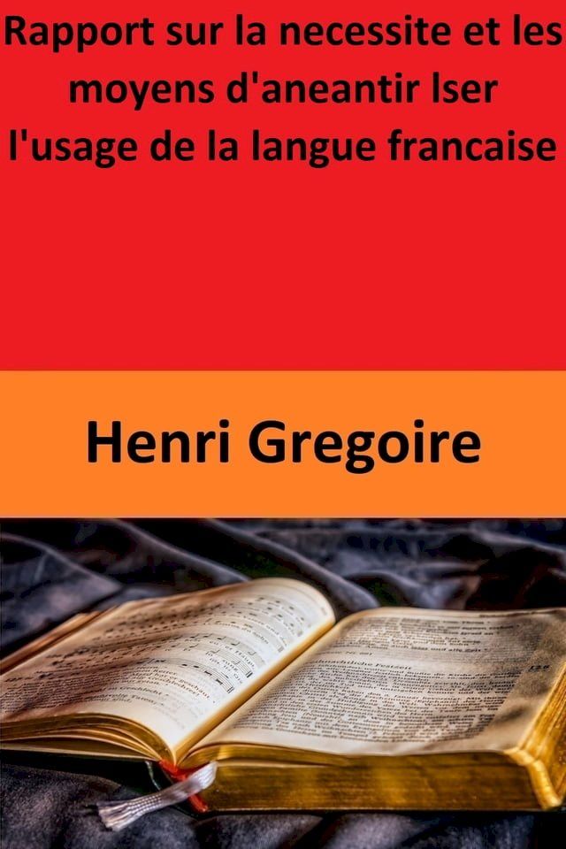  Rapport sur la necessite et les moyens d'aneantir lser l'usage de la langue francaise(Kobo/電子書)