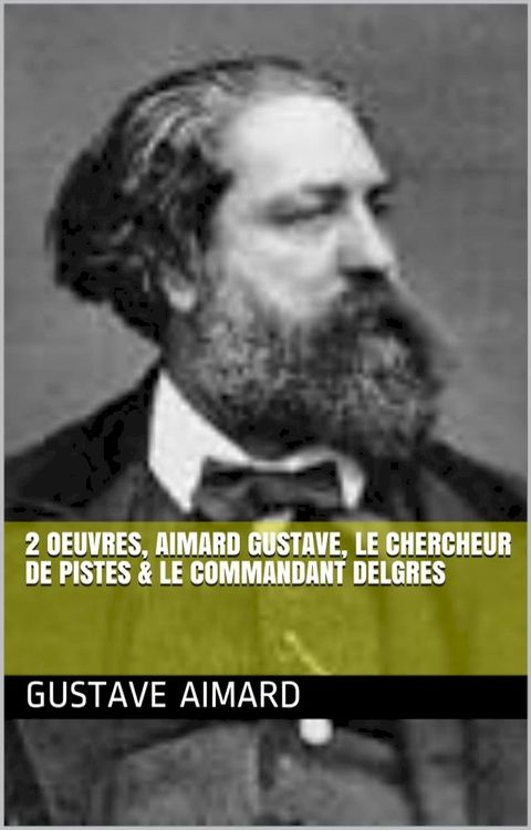 2 Oeuvres, aimard gustave, le chercheur de pistes & le commandant delgres(Kobo/電子書)