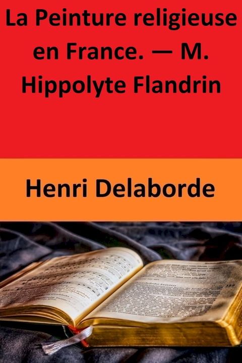 La Peinture religieuse en France. — M. Hippolyte Flandrin(Kobo/電子書)