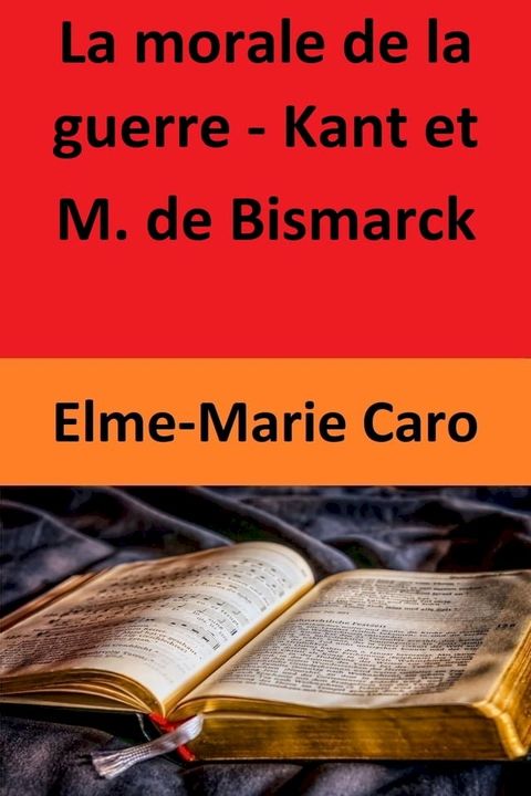 La morale de la guerre - Kant et M. de Bismarck(Kobo/電子書)