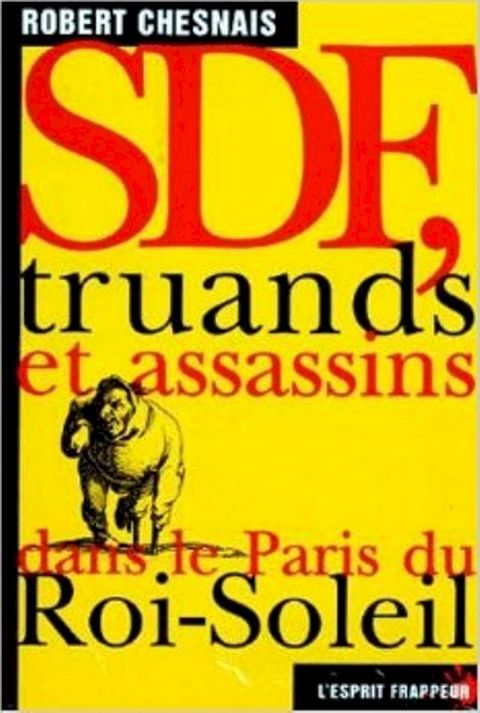 SDF, truands et assassins dans le Paris du Roi-Soleil(Kobo/電子書)