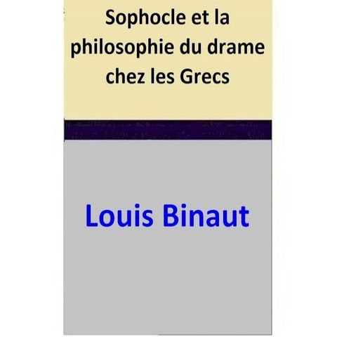 Sophocle et la philosophie du drame chez les Grecs(Kobo/電子書)