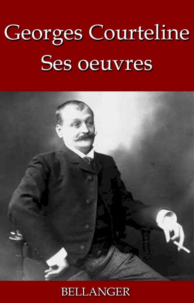  Georges Courteline; ses oeuvres - 33 titres(Kobo/電子書)