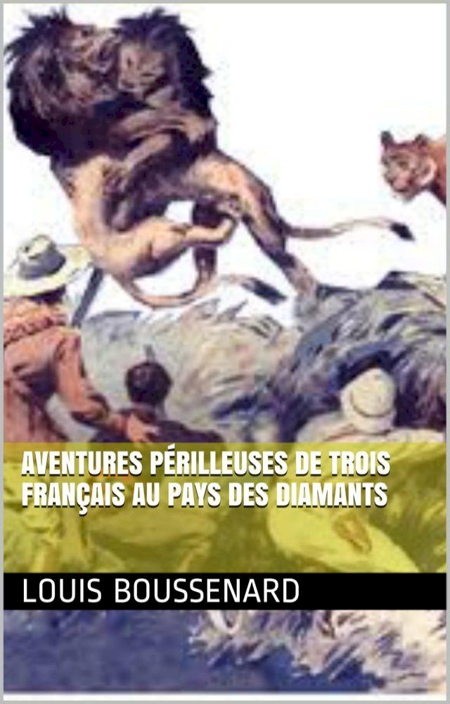  Aventures p&eacute;rilleuses de trois Fran&ccedil;ais au Pays des Diamants(Kobo/電子書)