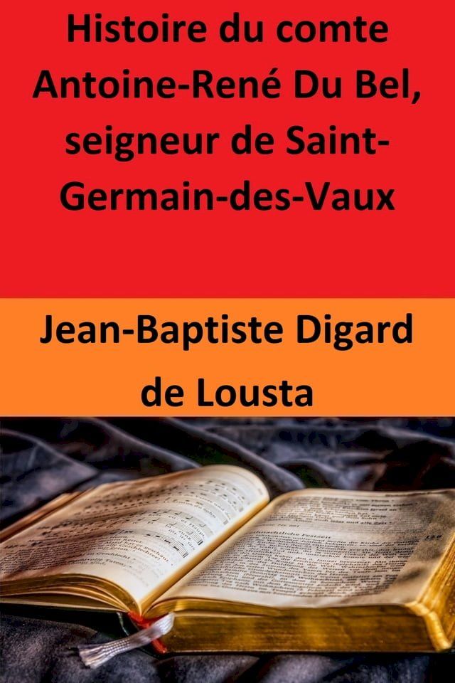  Histoire du comte Antoine-Ren&eacute; Du Bel, seigneur de Saint-Germain-des-Vaux(Kobo/電子書)