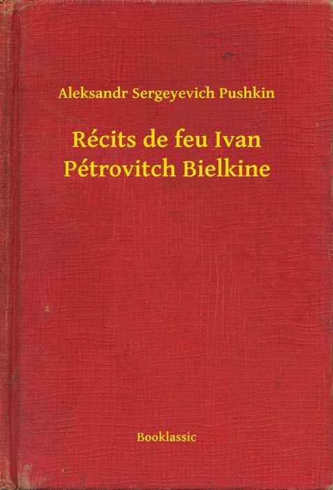 R&eacute;cits de feu Ivan P&eacute;trovitch Bielkine(Kobo/電子書)