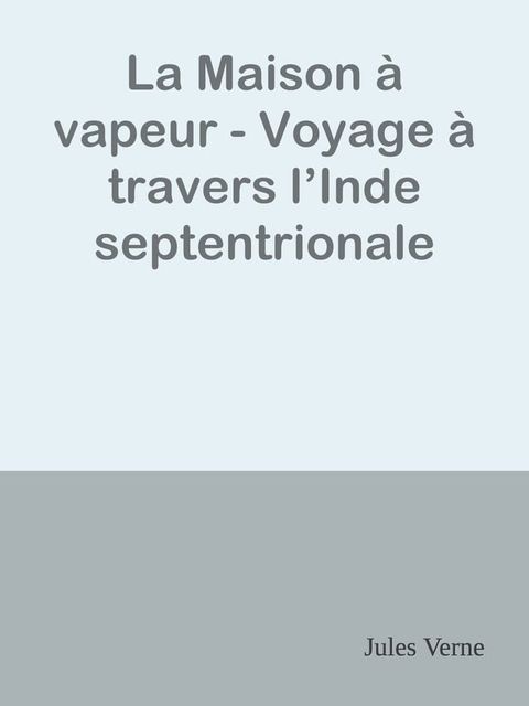 La Maison &agrave; vapeur - Voyage &agrave; travers l’Inde septentrionale(Kobo/電子書)