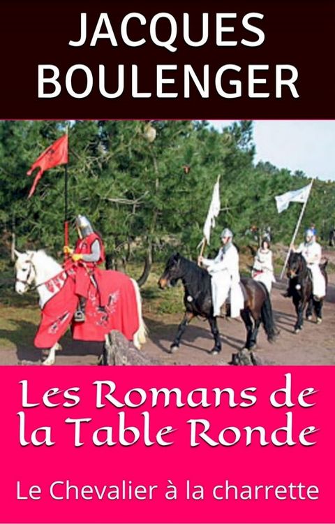 Les Romans de la Table Ronde: Le Chevalier &agrave; la charrette(Kobo/電子書)