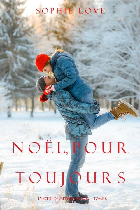 Noël Pour Toujours (L’Hôtel de Sunset Harbor – Tome 8)(Kobo/電子書)