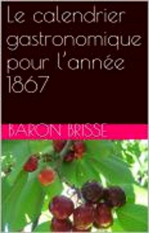 Le calendrier gastronomique pour l’ann&eacute;e 1867(Kobo/電子書)