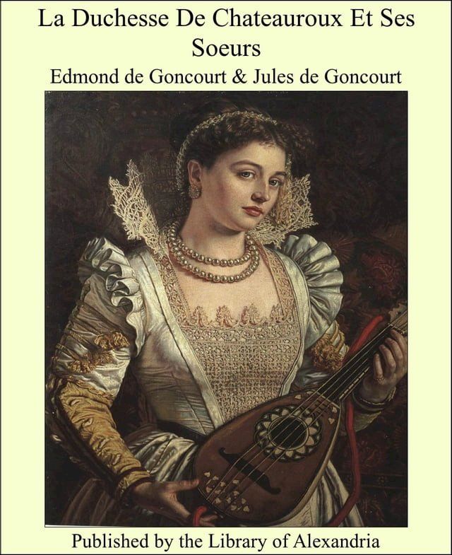  La Duchesse De Chateauroux Et Ses Soeurs(Kobo/電子書)