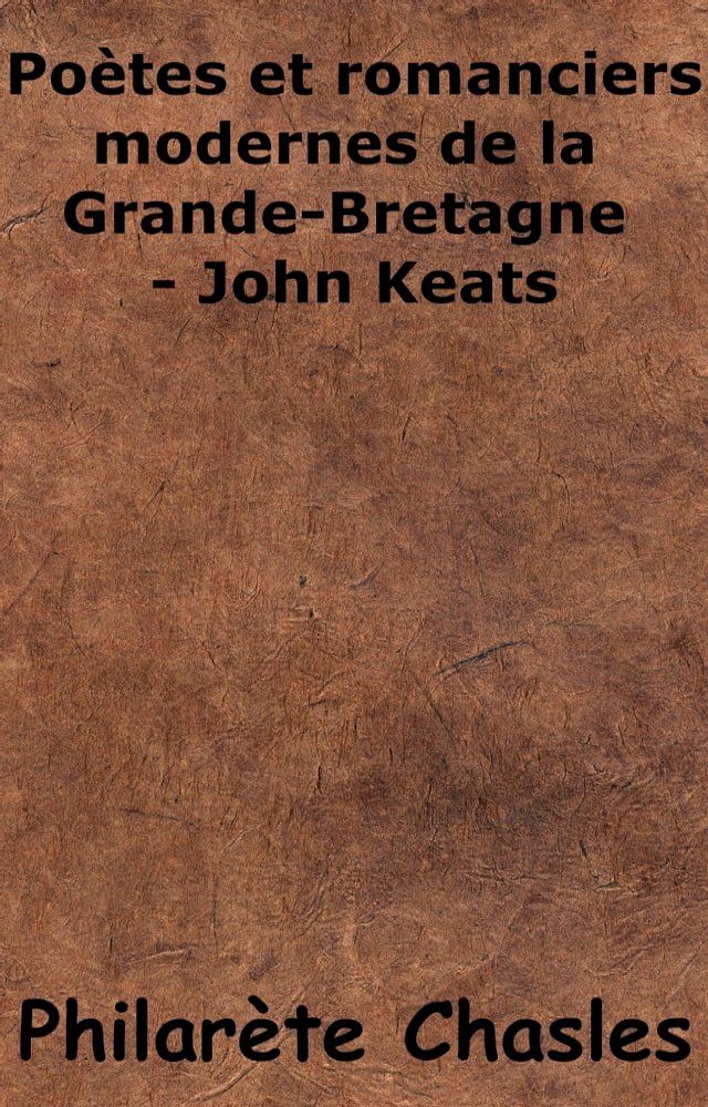  Po&egrave;tes et romanciers modernes de la Grande-Bretagne - John Keats(Kobo/電子書)