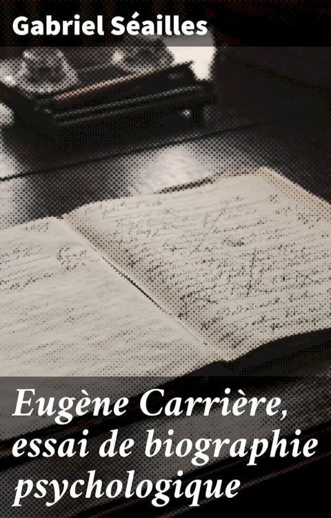 Eug&egrave;ne Carri&egrave;re, essai de biographie psychologique(Kobo/電子書)