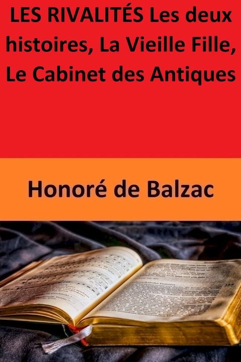 LES RIVALITÉS Les deux histoires, La Vieille Fille, Le Cabinet des Antiques(Kobo/電子書)