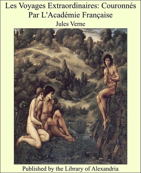 Les Voyages Extraordinaires: Couronn&eacute;s Par L'Acad&eacute;mie Fran&ccedil;aise(Kobo/電子書)