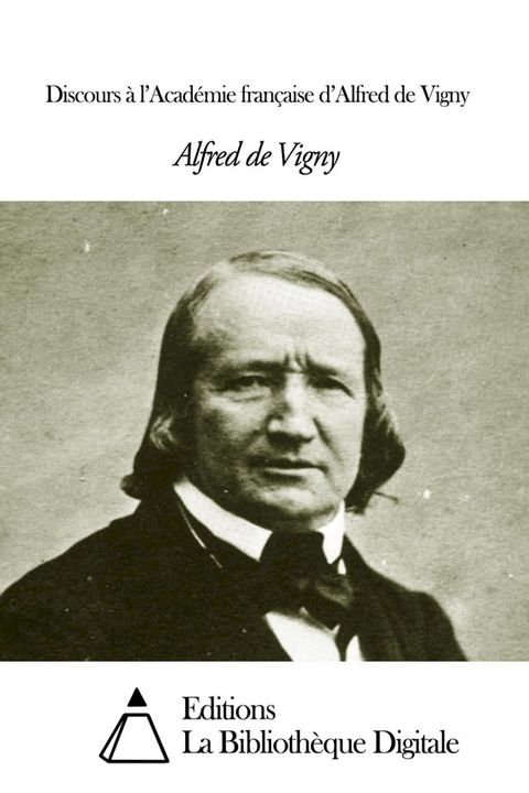 Discours &agrave; l’Acad&eacute;mie fran&ccedil;aise d’Alfred de Vigny(Kobo/電子書)