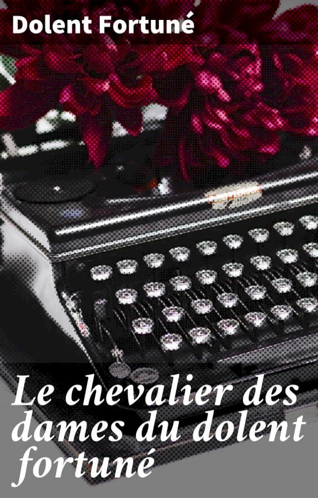  Le chevalier des dames du dolent fortun&eacute;(Kobo/電子書)