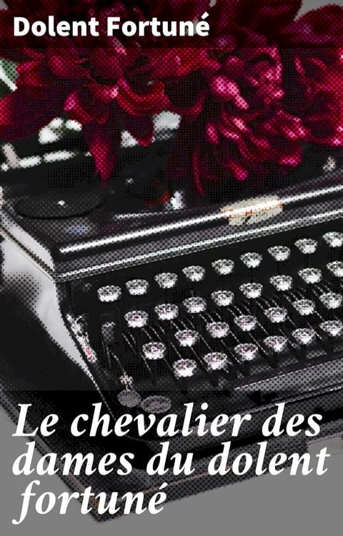 Le chevalier des dames du dolent fortuné(Kobo/電子書)