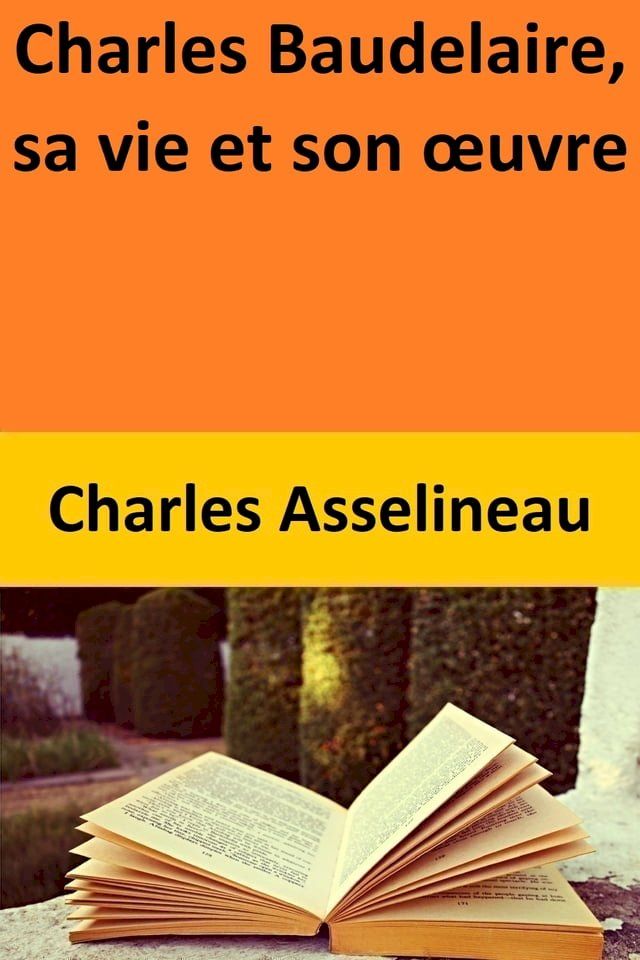  Charles Baudelaire, sa vie et son &oelig;uvre(Kobo/電子書)