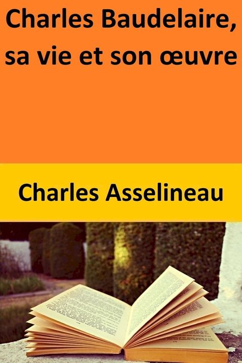 Charles Baudelaire, sa vie et son &oelig;uvre(Kobo/電子書)