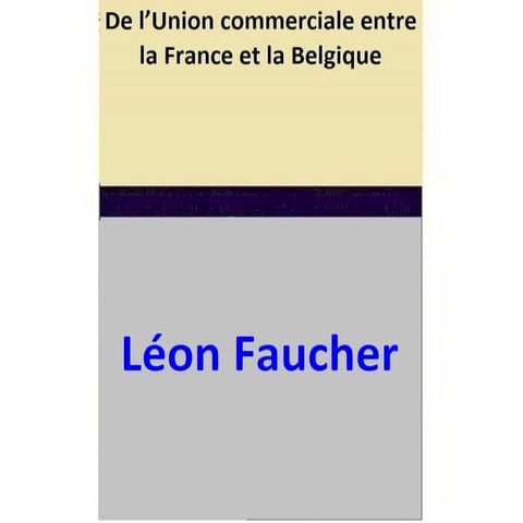 De l’Union commerciale entre la France et la Belgique(Kobo/電子書)