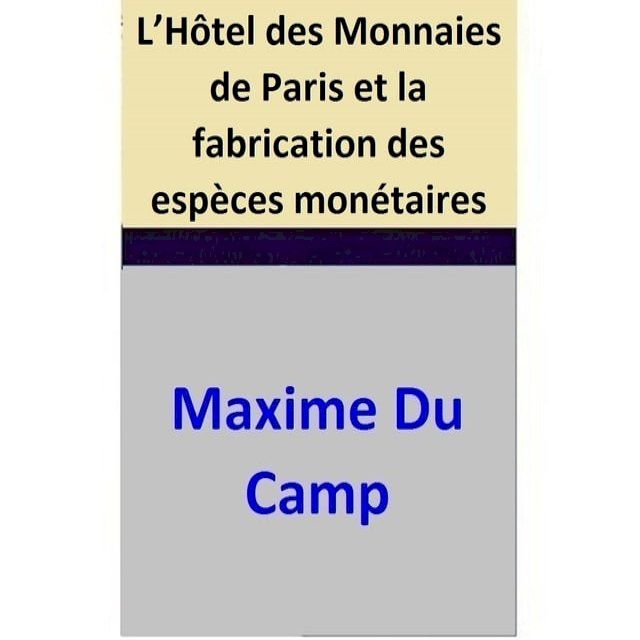  L’Hôtel des Monnaies de Paris et la fabrication des espèces monétaires(Kobo/電子書)