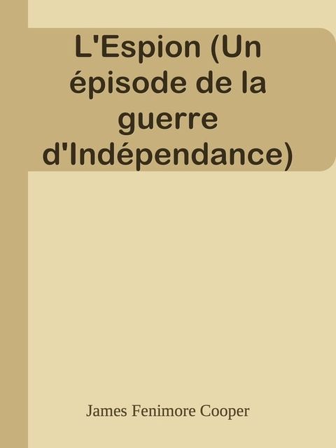 L'Espion (Un &eacute;pisode de la guerre d'Ind&eacute;pendance)(Kobo/電子書)