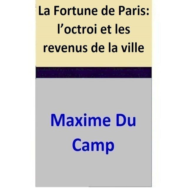  La Fortune de Paris: l’octroi et les revenus de la ville(Kobo/電子書)