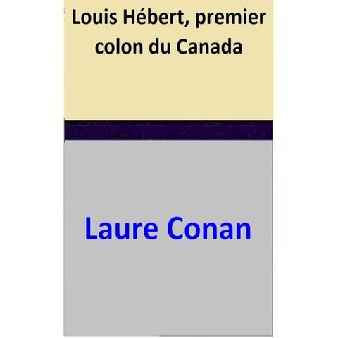 Louis H&eacute;bert, premier colon du Canada(Kobo/電子書)