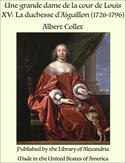 Une grande dame de la cour de Louis XV: La duchesse d'Aiguillon (1726-1796)(Kobo/電子書)