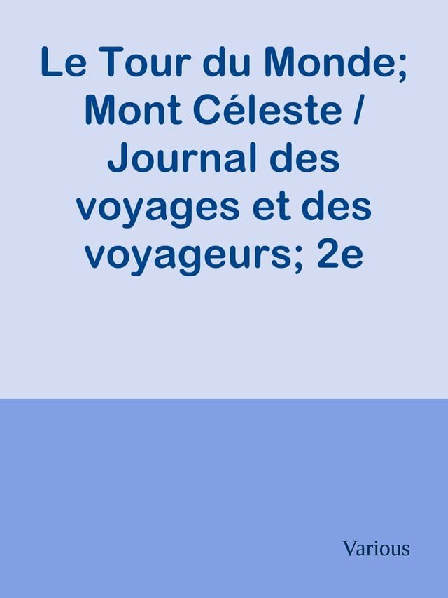  Le Tour du Monde; Mont Céleste / Journal des voyages et des voyageurs; 2e Sem. 1905(Kobo/電子書)