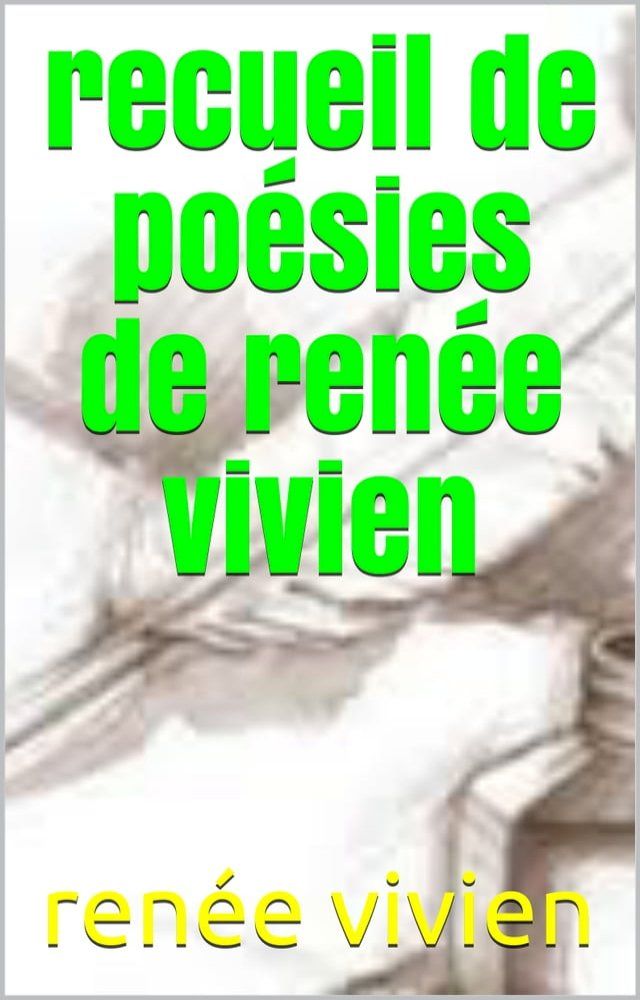  recueil de poesies de ren&eacute;e vivien(Kobo/電子書)