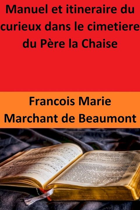 Manuel et itineraire du curieux dans le cimetiere du P&egrave;re la Chaise(Kobo/電子書)