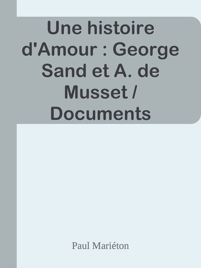  Une histoire d'Amour : George Sand et A. de Musset / Documents inédits, Lettres de Musset(Kobo/電子書)