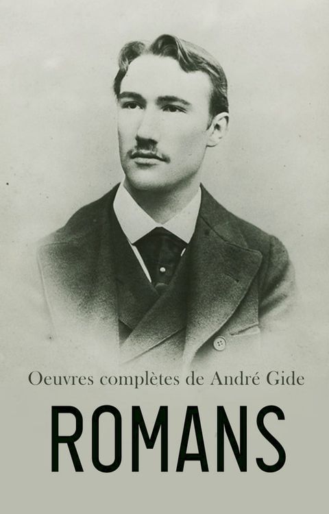 Oeuvres compl&egrave;tes de Andr&eacute; Gide: Romans(Kobo/電子書)