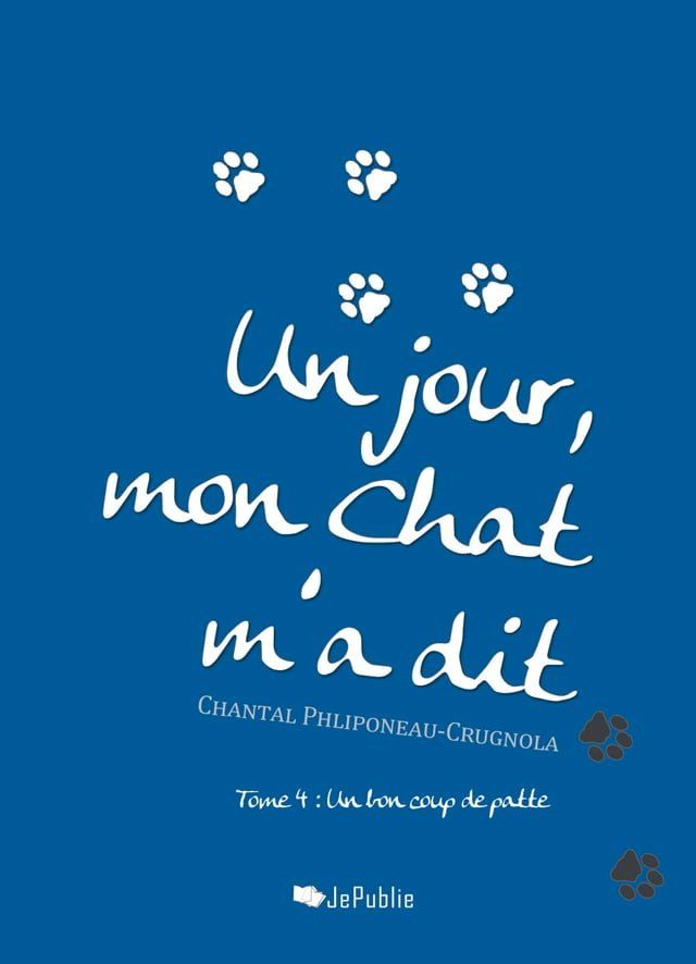  Un jour, mon chat m'a dit. Tome 4 : Un bon coup de patte(Kobo/電子書)