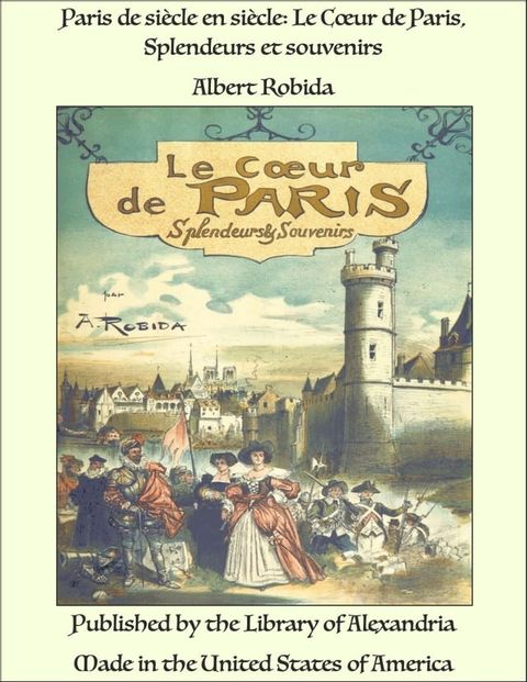 Paris de siècle en siècle: Le Cœur de Paris, Splendeurs et souvenirs(Kobo/電子書)