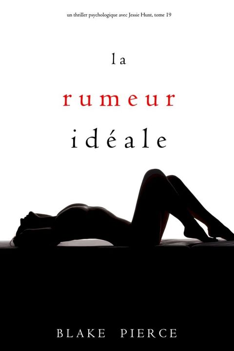 La Rumeur Idéale (Un thriller psychologique avec Jessie Hunt, tome 19)(Kobo/電子書)