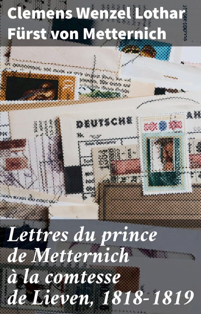  Lettres du prince de Metternich à la comtesse de Lieven, 1818-1819(Kobo/電子書)