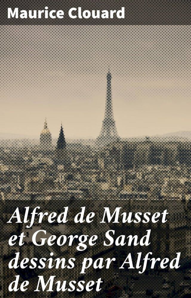  Alfred de Musset et George Sand dessins par Alfred de Musset(Kobo/電子書)