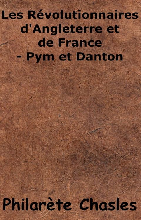 Les r&eacute;volutionnaires d’Angleterre et de France - Pym et Danton(Kobo/電子書)