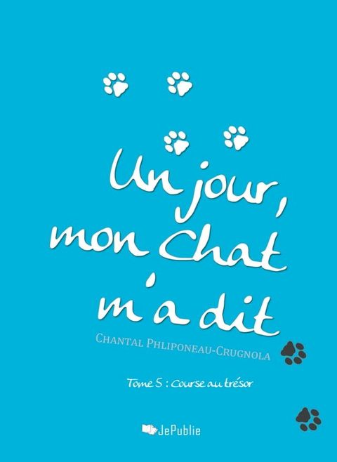 Un jour, mon chat m'a dit. Tome 5 : Course au tr&eacute;sor(Kobo/電子書)