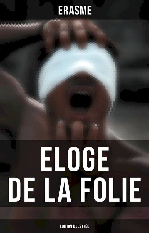 Eloge de la Folie (Edition illustrée)(Kobo/電子書)