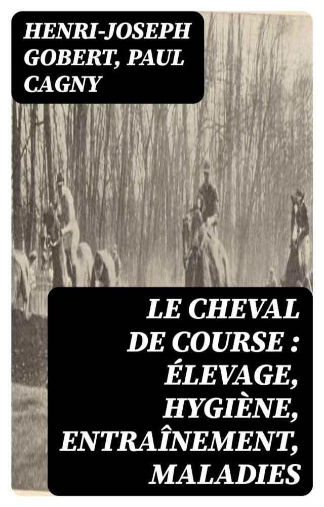  Le cheval de course : élevage, hygiène, entraînement, maladies(Kobo/電子書)