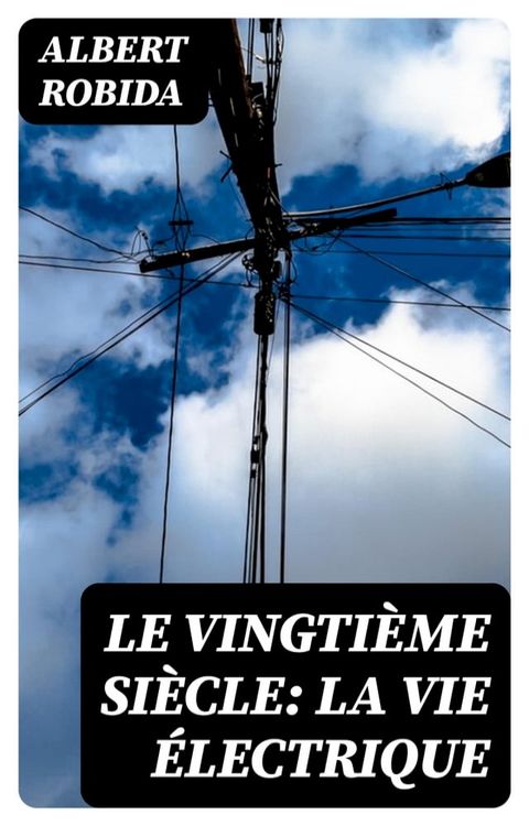 Le Vingti&egrave;me Si&egrave;cle: La Vie &Eacute;lectrique(Kobo/電子書)