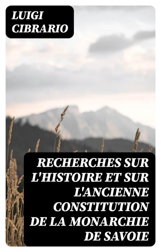  Recherches sur l'histoire et sur l'ancienne constitution de la monarchie de Savoie(Kobo/電子書)