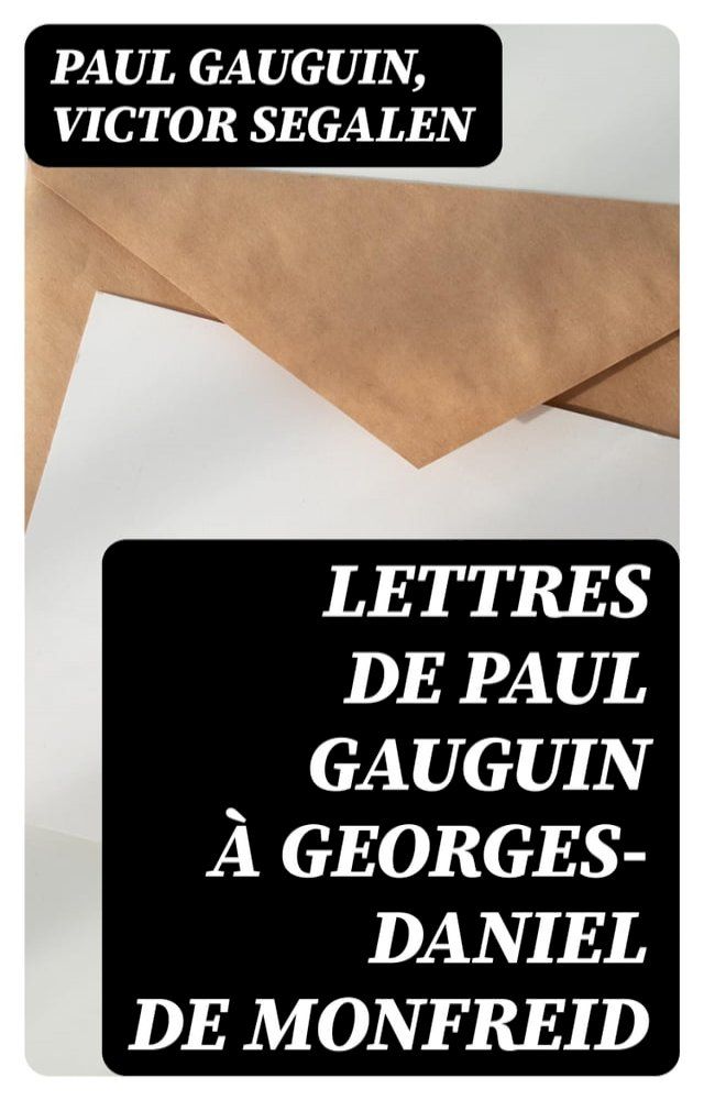  Lettres de Paul Gauguin &agrave; Georges-Daniel de Monfreid(Kobo/電子書)